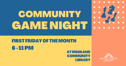 blue, yellow and orange graphic displaying "Community Game Night at Highland Community Library, first Friday of the month