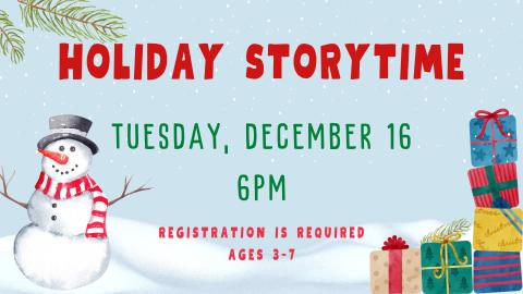 Holiday Storytime, Tuesday, December 16 at 6 pm. Registration required, for ages 3 to 7 years old.